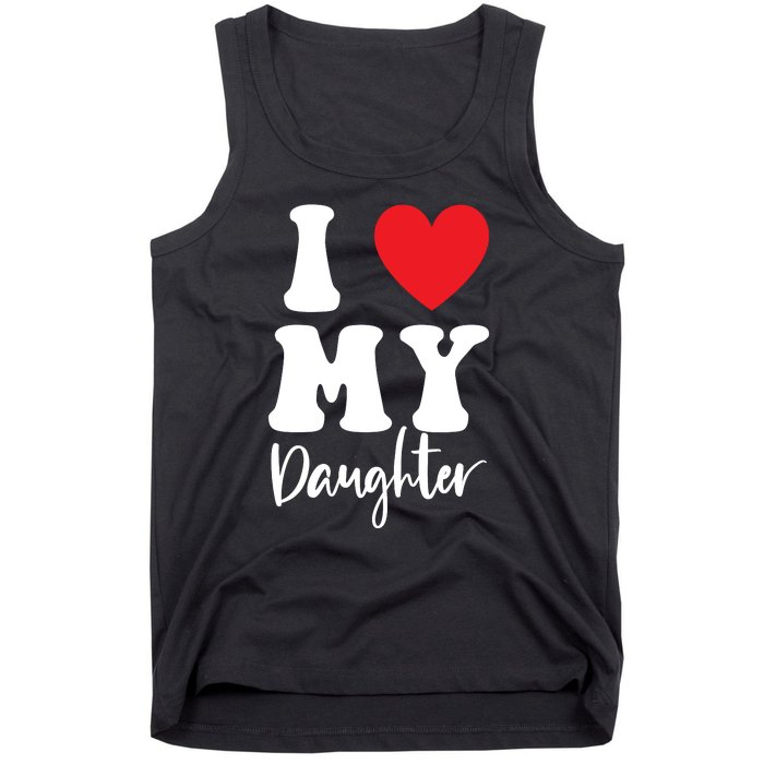 I Love My Daughter Tank Top