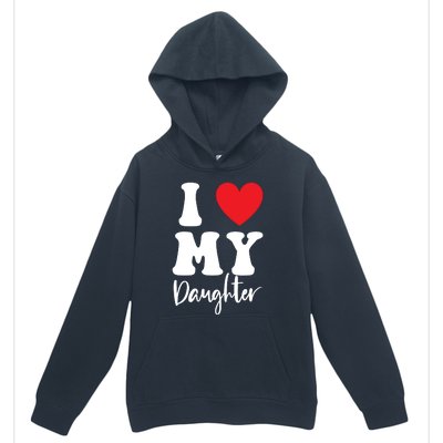 I Love My Daughter Urban Pullover Hoodie