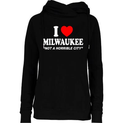 I Love Milwaukee Not A Horrible City I Heart Milwaukee Womens Funnel Neck Pullover Hood