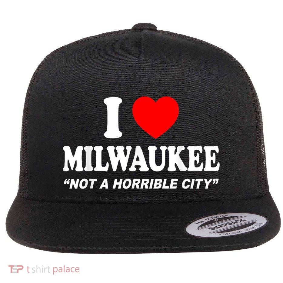 I Love Milwaukee Not A Horrible City I Heart Milwaukee Flat Bill Trucker Hat