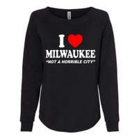 I Love Milwaukee Not A Horrible City I Heart Milwaukee Womens California Wash Sweatshirt