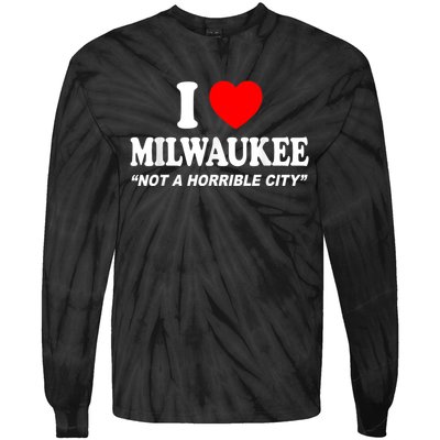 I Love Milwaukee Not A Horrible City I Heart Milwaukee Tie-Dye Long Sleeve Shirt