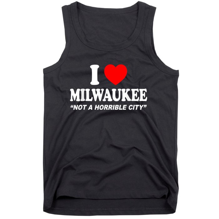 I Love Milwaukee Not A Horrible City I Heart Milwaukee Tank Top