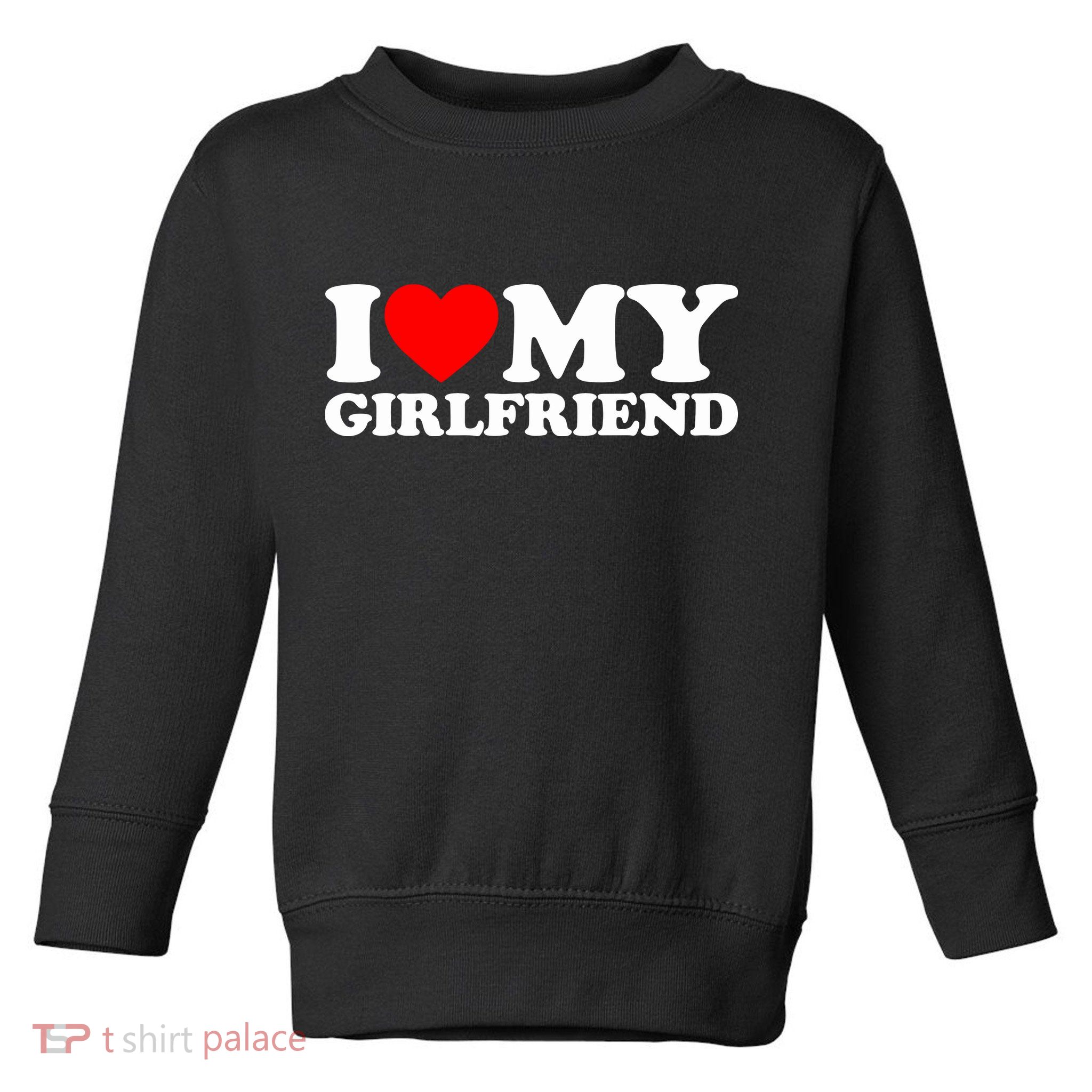 I Love My Girlfriend Toddler Sweatshirt