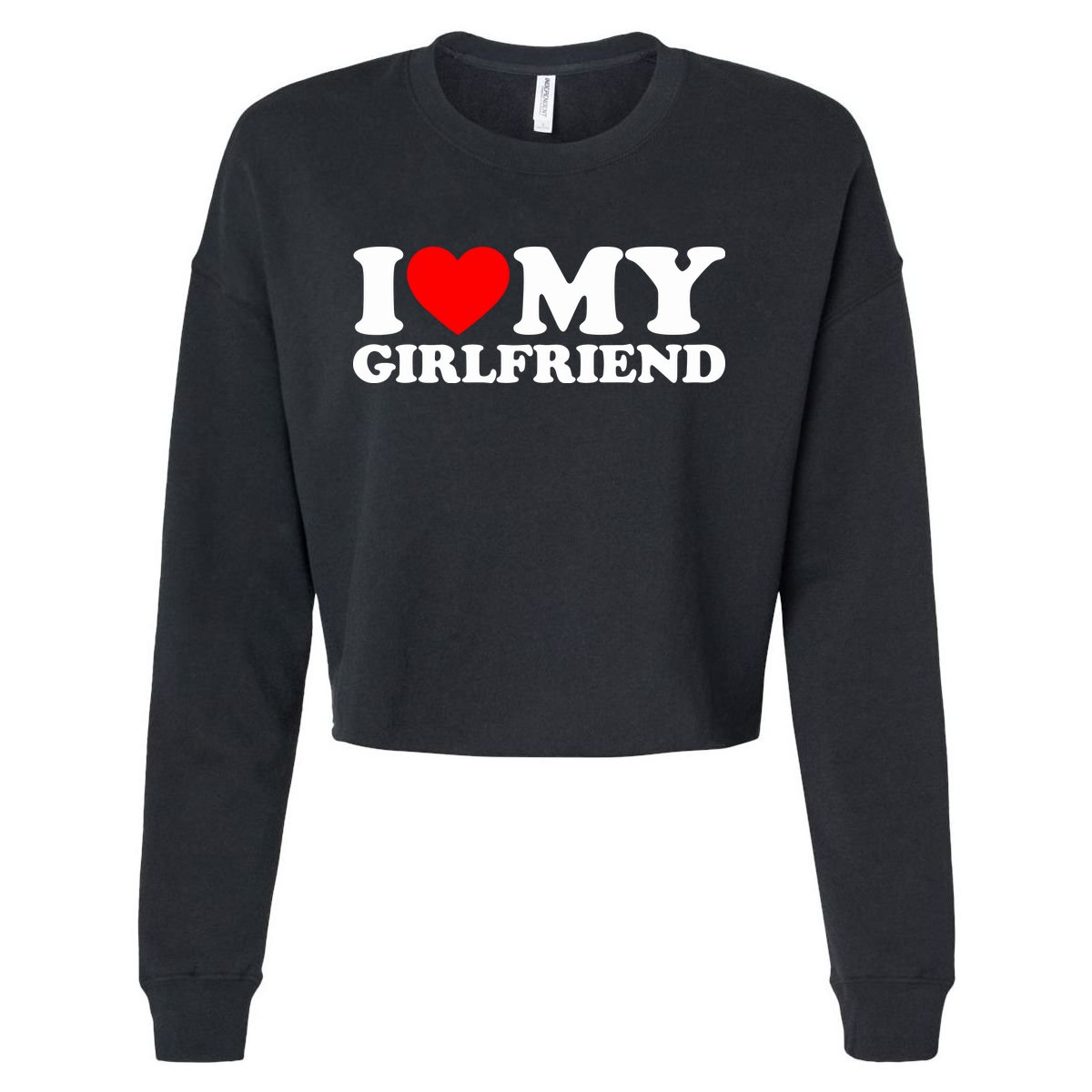 I Love My Girlfriend Cropped Pullover Crew