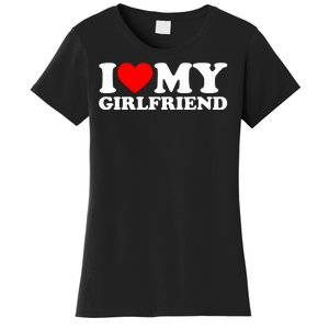 I Love My Girlfriend Women's T-Shirt