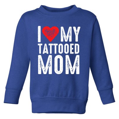 I Love My Tattooed Mom Gift Toddler Sweatshirt