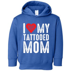 I Love My Tattooed Mom Gift Toddler Hoodie