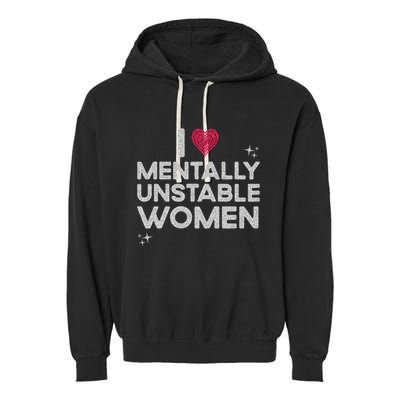 I Love Mentally Unstable Women Retro Funny Meme Garment-Dyed Fleece Hoodie