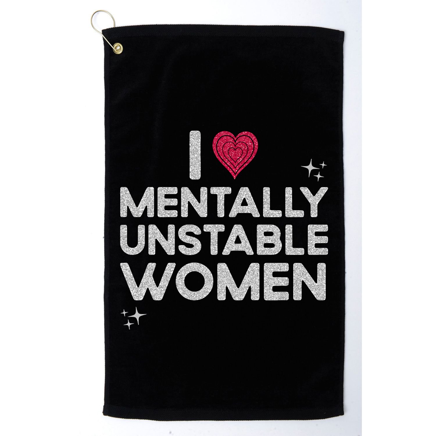 I Love Mentally Unstable Women Retro Funny Meme Golf Towel