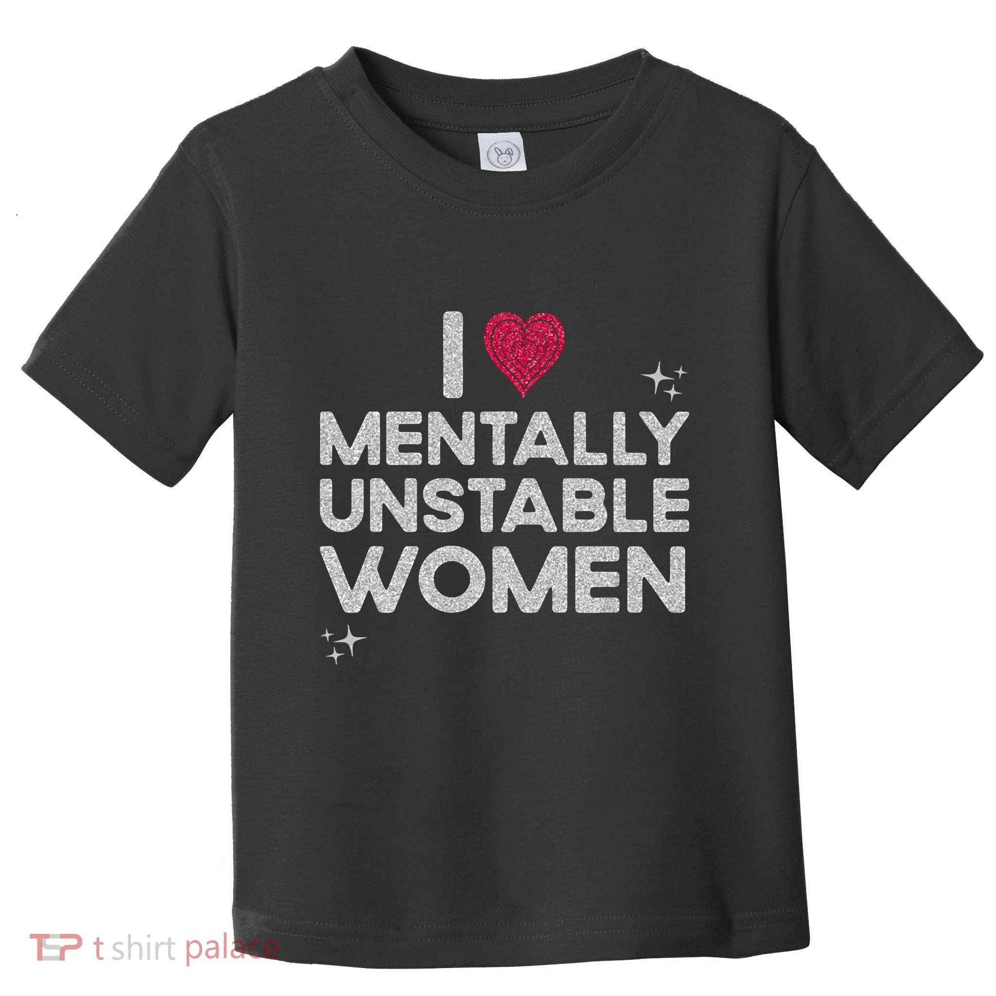 I Love Mentally Unstable Women Retro Funny Meme Toddler T-Shirt