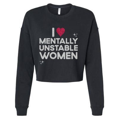 I Love Mentally Unstable Women Retro Funny Meme Cropped Pullover Crew