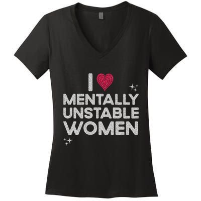 I Love Mentally Unstable Women Retro Funny Meme Women's V-Neck T-Shirt