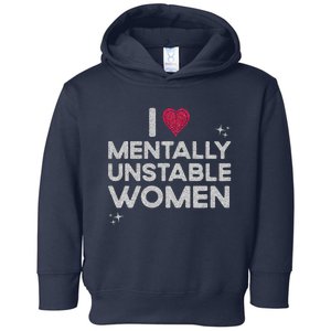 I Love Mentally Unstable Women Retro Funny Meme Toddler Hoodie