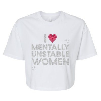 I Love Mentally Unstable Women Retro Funny Meme Bella+Canvas Jersey Crop Tee