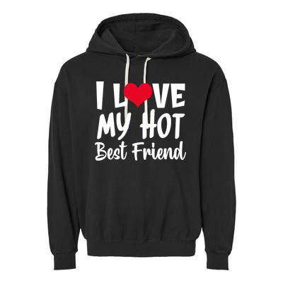 I Love My Hot Best Friend Design, I Heart My Best Friend BFF TShirt Garment-Dyed Fleece Hoodie