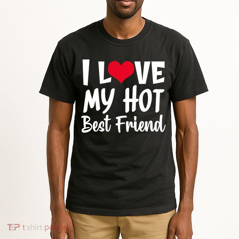 I Love My Hot Best Friend Design, I Heart My Best Friend BFF TShirt Tall T-Shirt