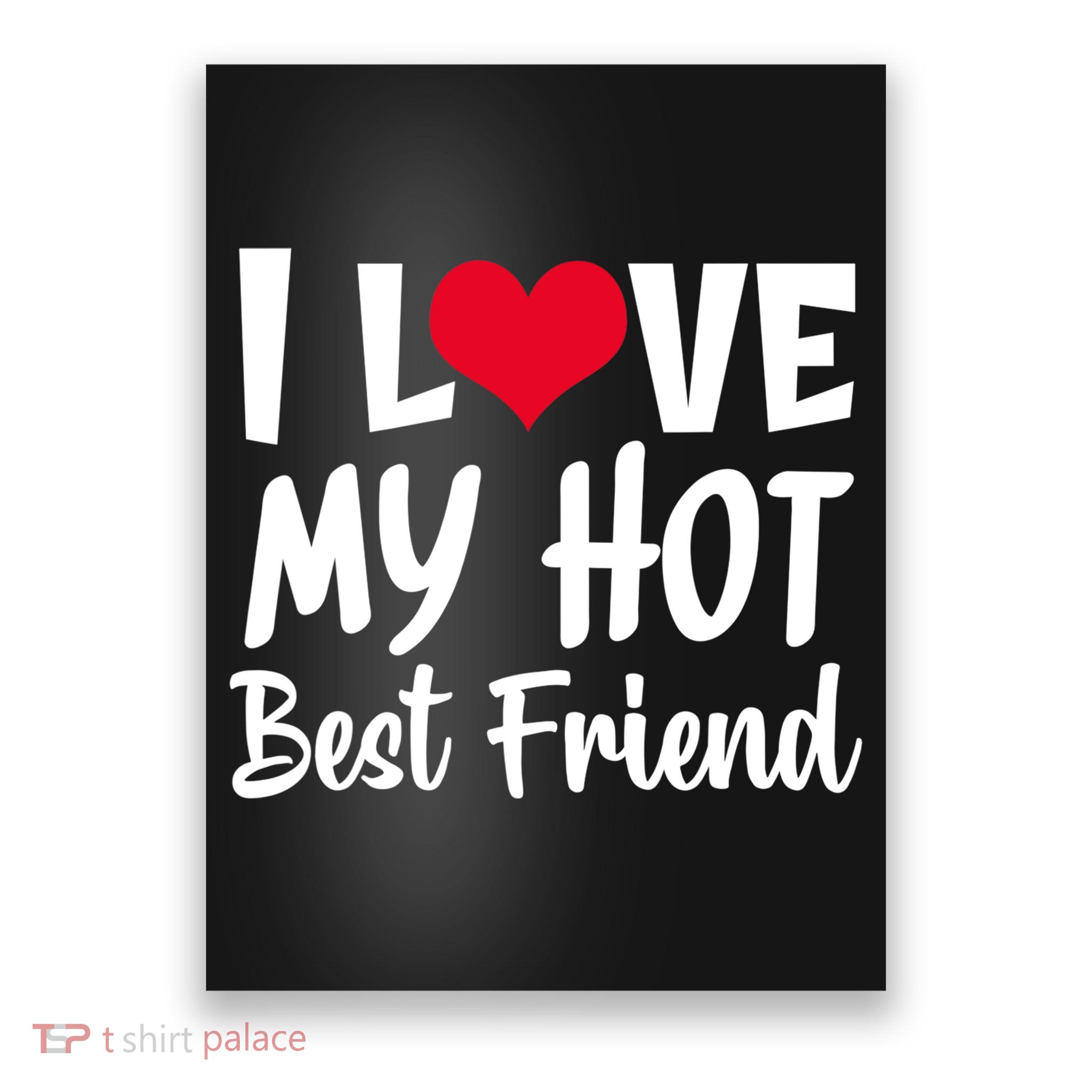 I Love My Hot Best Friend Design, I Heart My Best Friend BFF TShirt Poster