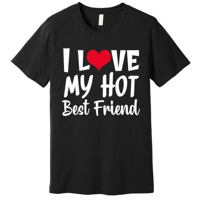 I Love My Hot Best Friend Design, I Heart My Best Friend BFF TShirt Premium T-Shirt