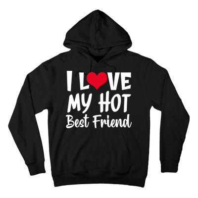 I Love My Hot Best Friend Design, I Heart My Best Friend BFF TShirt Tall Hoodie