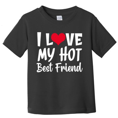 I Love My Hot Best Friend Design, I Heart My Best Friend BFF TShirt Toddler T-Shirt
