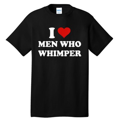 I Love Man Who Whimper Funny I Heart Man Who Whimper Tall T-Shirt