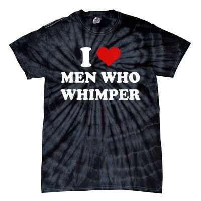 I Love Man Who Whimper Funny I Heart Man Who Whimper Tie-Dye T-Shirt