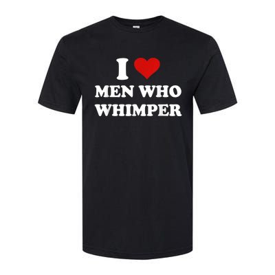 I Love Man Who Whimper Funny I Heart Man Who Whimper Softstyle CVC T-Shirt