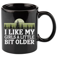 I Like My Girl A Little Bit Older 11oz C Handle Ceramic Mug