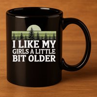 I Like My Girl A Little Bit Older 11oz C Handle Ceramic Mug