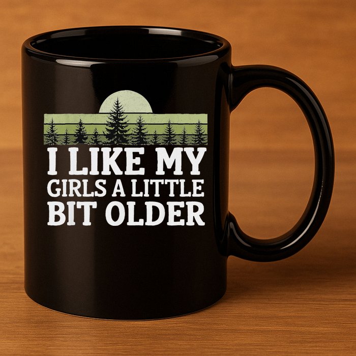 I Like My Girl A Little Bit Older 11oz C Handle Ceramic Mug