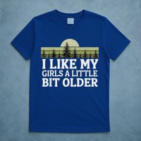 I Like My Girl A Little Bit Older T-Shirt