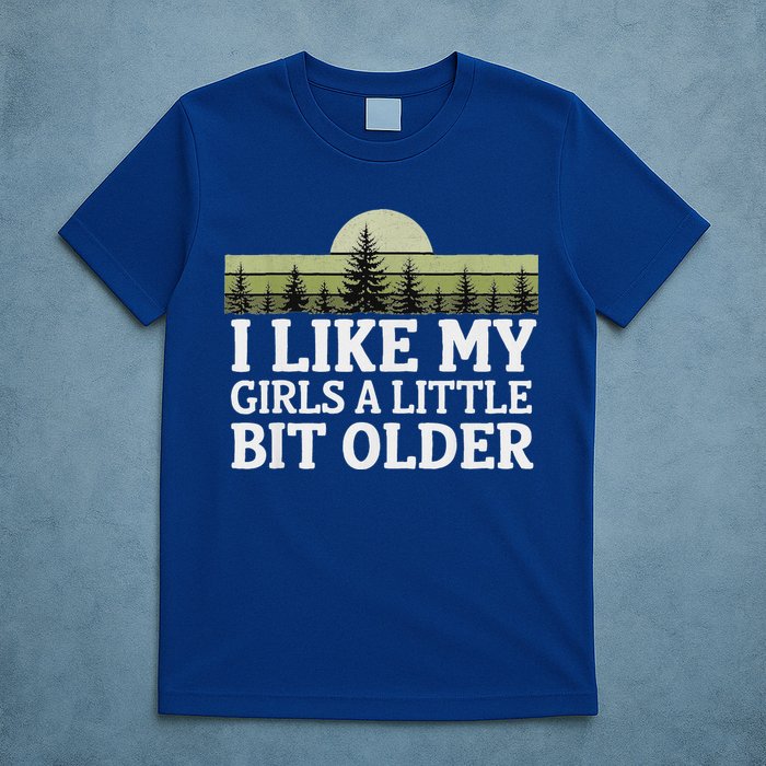 I Like My Girl A Little Bit Older T-Shirt