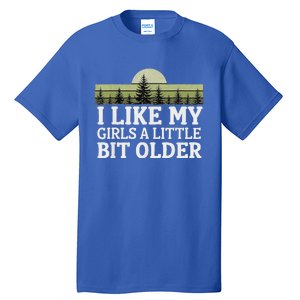 I Like My Girl A Little Bit Older Tall T-Shirt