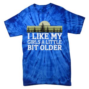 I Like My Girl A Little Bit Older Tie-Dye T-Shirt