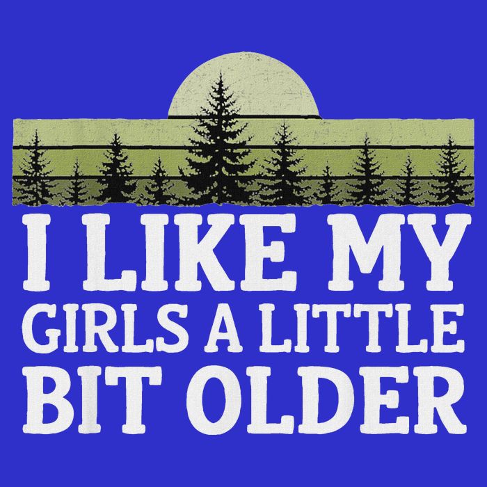 I Like My Girl A Little Bit Older Womens T-Shirt