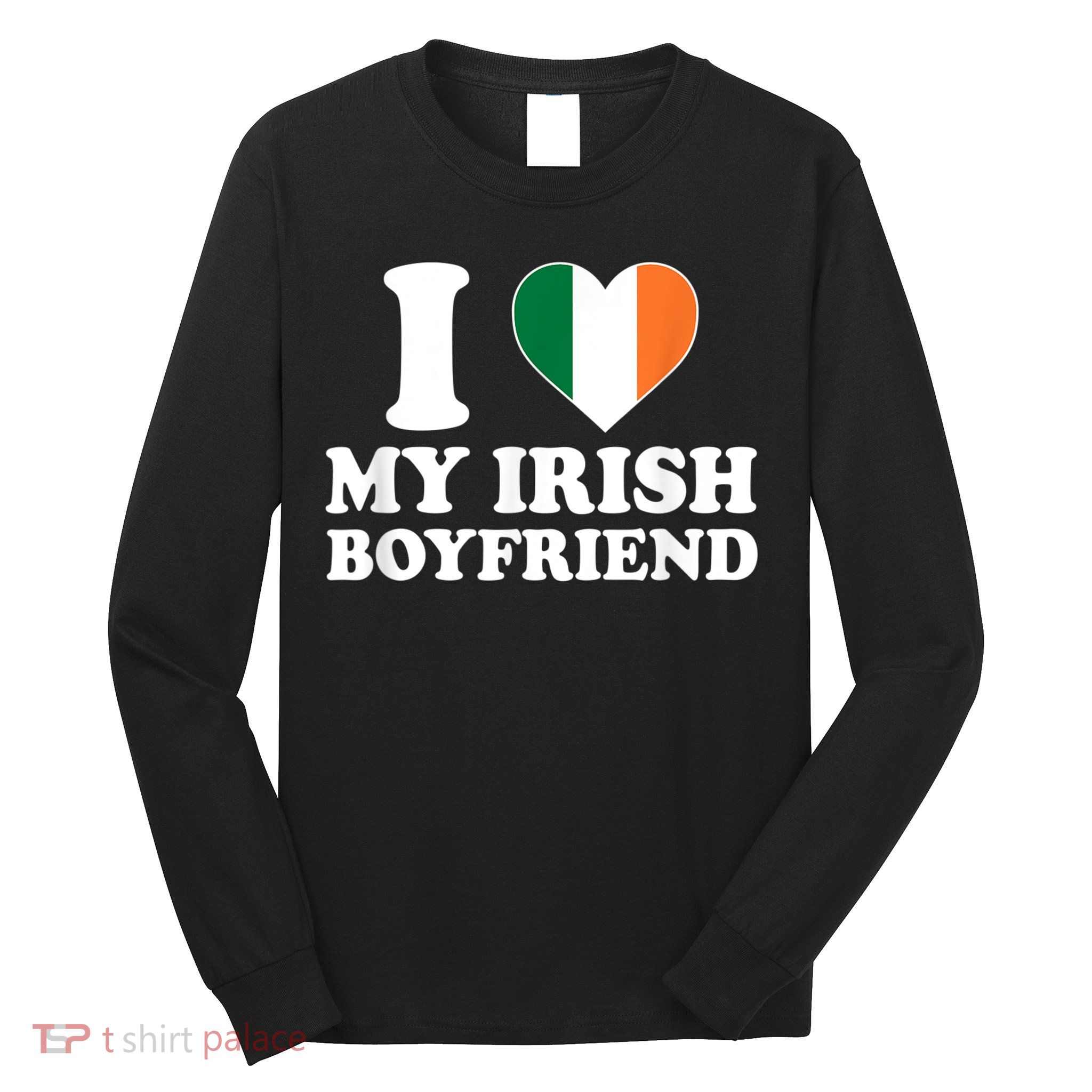 I Love My Irish Boyfriend I Heart My Irish Boyfriend Funny St Patricks Day Long Sleeve Shirt