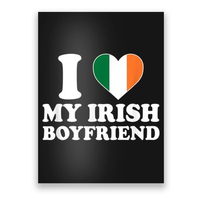 I Love My Irish Boyfriend I Heart My Irish Boyfriend Funny St Patricks Day Poster