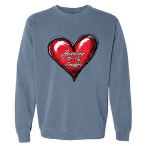 I Love My Daughter Awesome Like My Daughter Gift Garment-Dyed Sweatshirt