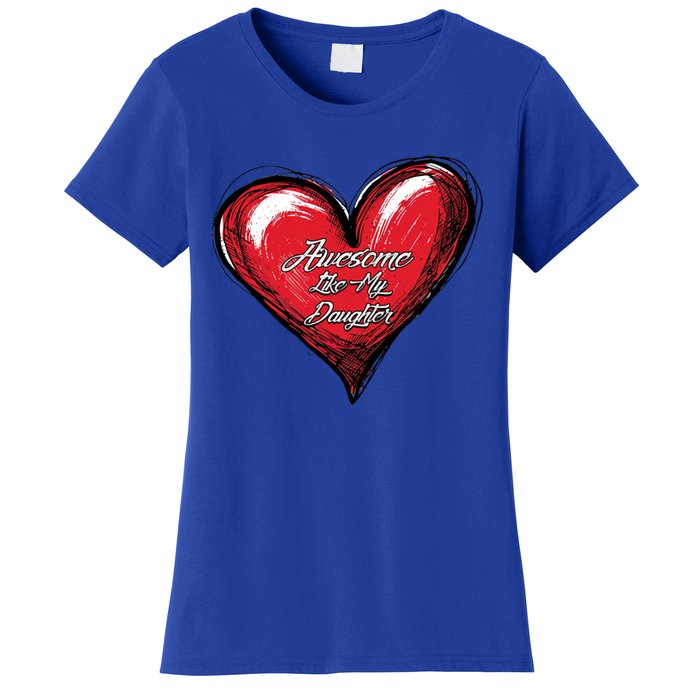 I Love My Daughter Awesome Like My Daughter Gift Women's T-Shirt