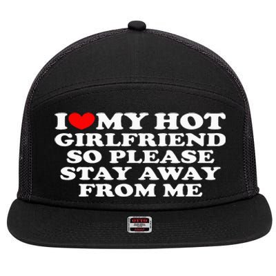 I Love My Girlfriend I Love My Hot Girlfriend So Stay Away 7 Panel Mesh Trucker Snapback Hat