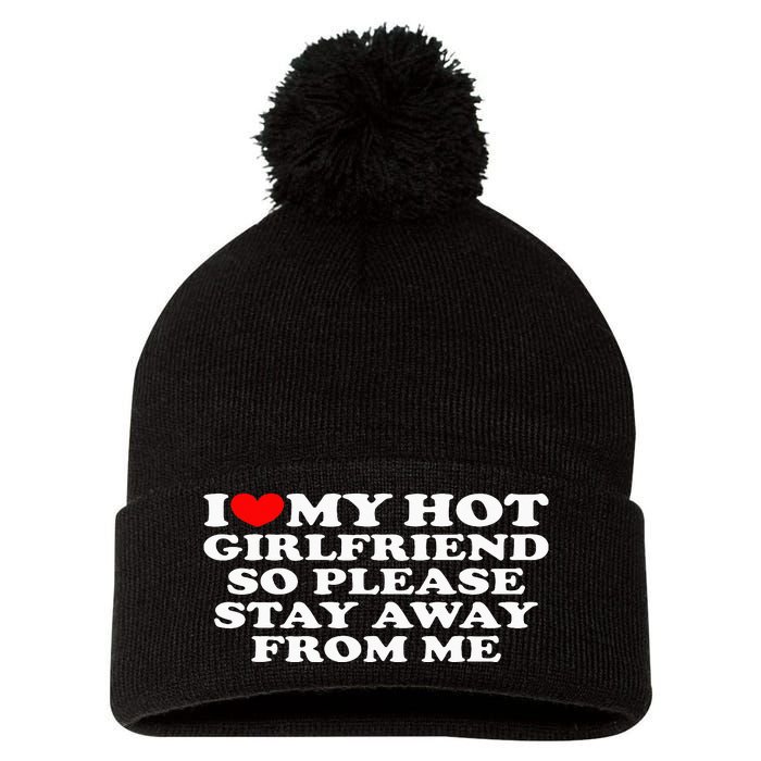 I Love My Girlfriend I Love My Hot Girlfriend So Stay Away Pom Pom 12in Knit Beanie