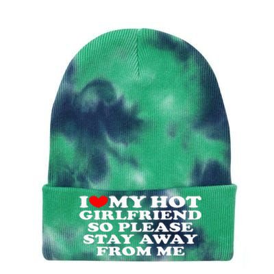 I Love My Girlfriend I Love My Hot Girlfriend So Stay Away Tie Dye 12in Knit Beanie