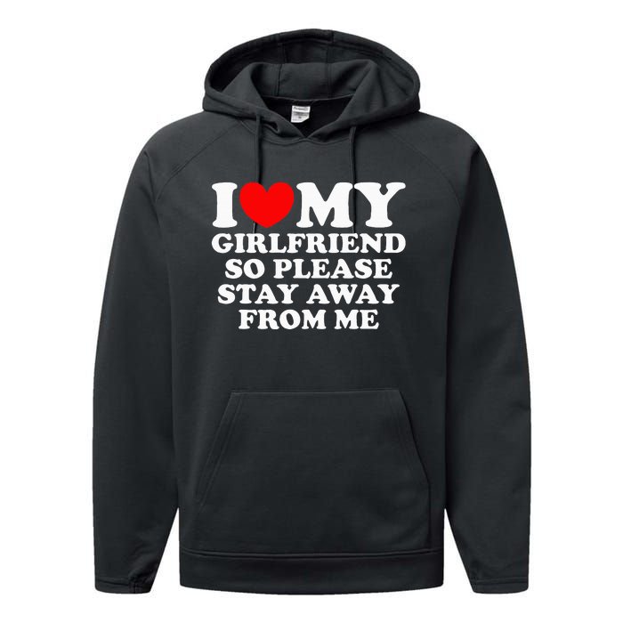 I Love My Girlfriend So Please Stay Away From Me Performance Fleece Hoodie