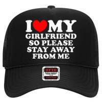 I Love My Girlfriend So Please Stay Away From Me High Crown Mesh Back Trucker Hat