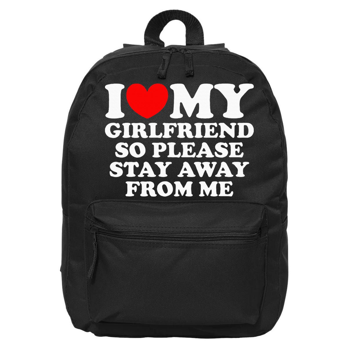 I Love My Girlfriend So Please Stay Away From Me 16 in Basic Backpack