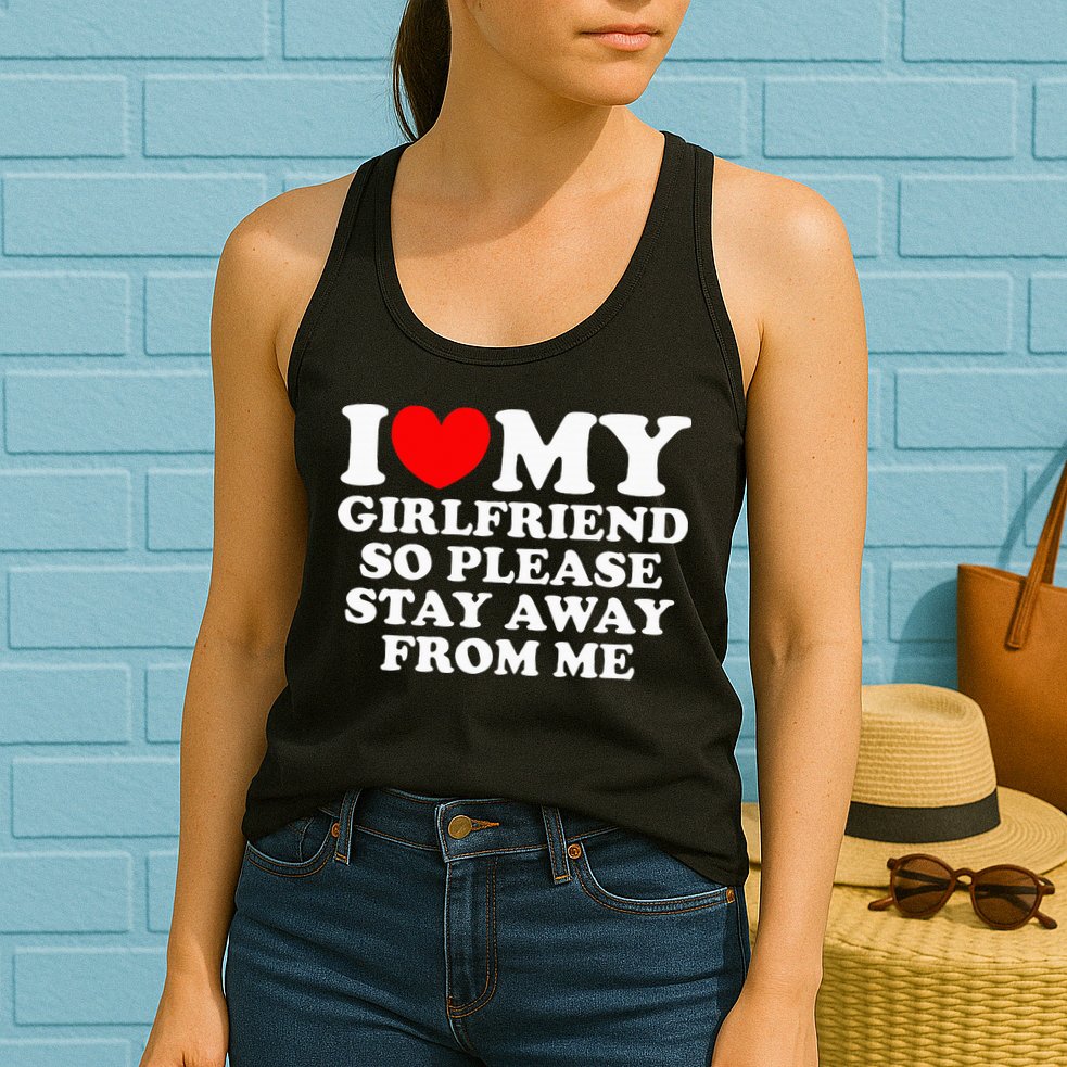 I Love My Girlfriend So Please Stay Away From Me Womens Tank Top