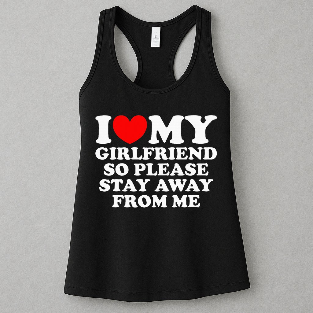 I Love My Girlfriend So Please Stay Away From Me Womens Tank Top