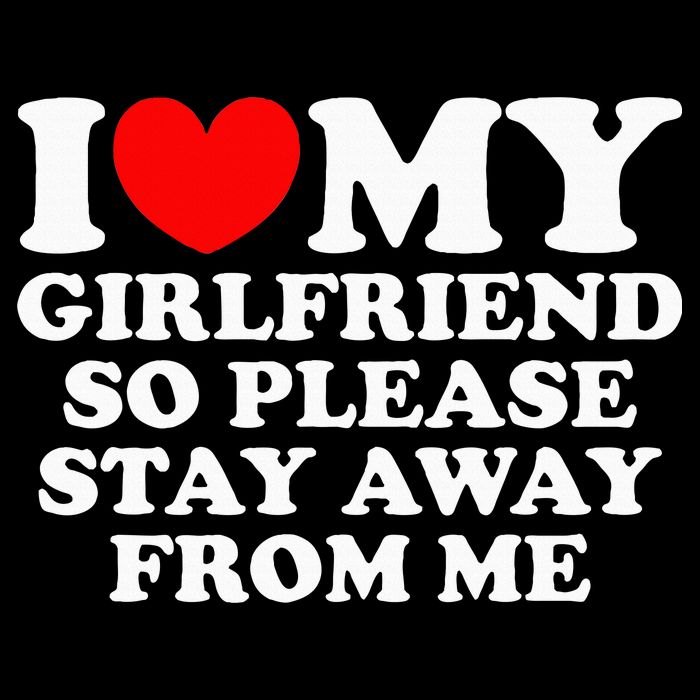 I Love My Girlfriend So Please Stay Away From Me Womens Tank Top