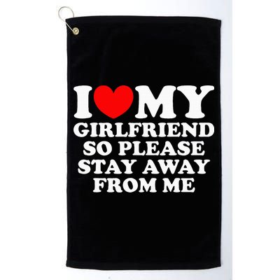 I Love My Girlfriend So Please Stay Away From Me Golf Towel
